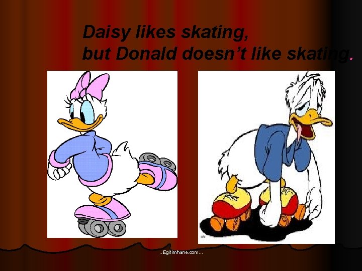 Daisy likes skating, but Donald doesn’t like skating. …Egitimhane. com… 