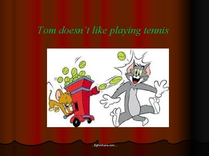 Tom doesn’t like playing tennis …Egitimhane. com… 