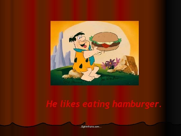 He likes eating hamburger. …Egitimhane. com… 