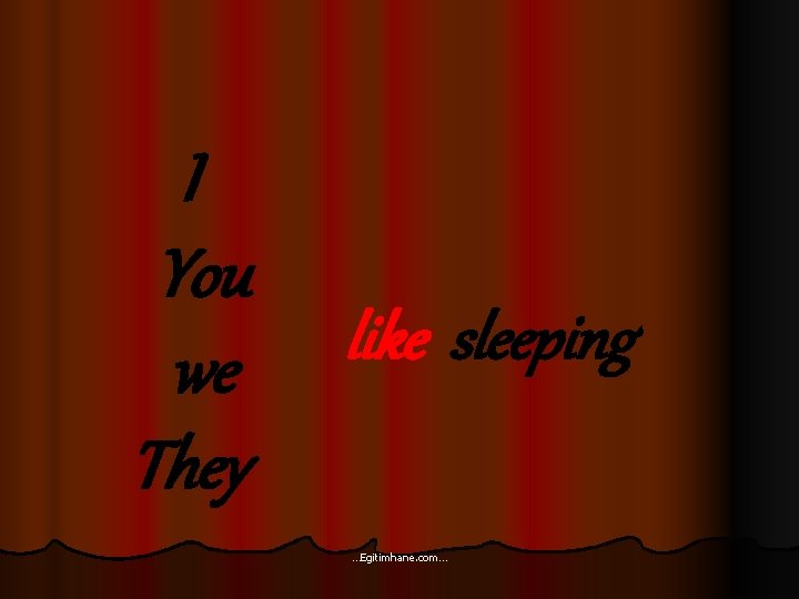 I You we They like sleeping …Egitimhane. com… 