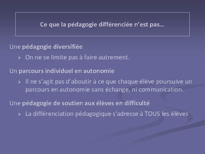 Ce que la pédagogie différenciée n’est pas… Une pédagogie diversifiée Ø On ne se