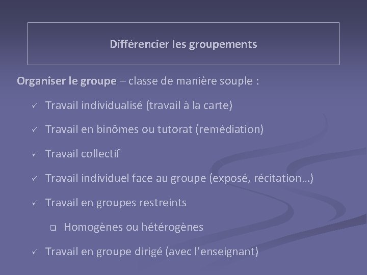 Différencier les groupements Organiser le groupe – classe de manière souple : ü Travail