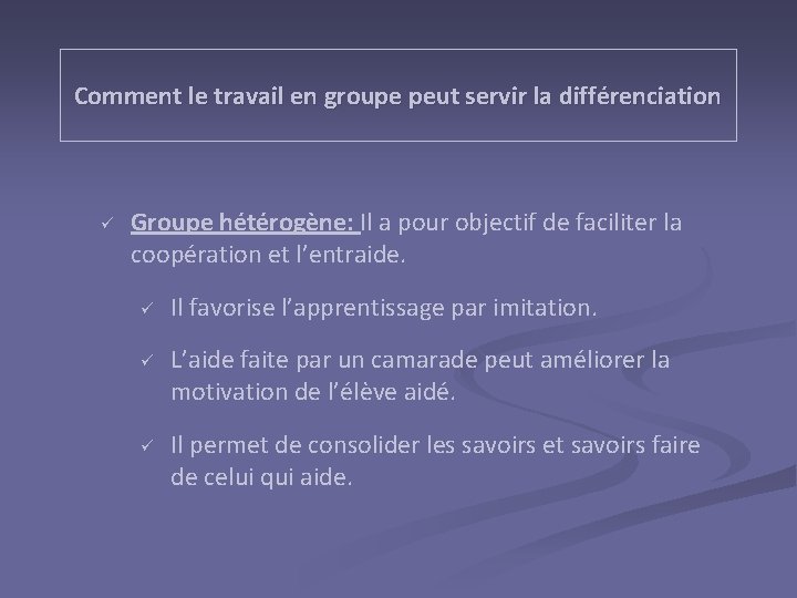 Comment le travail en groupe peut servir la différenciation ü Groupe hétérogène: Il a