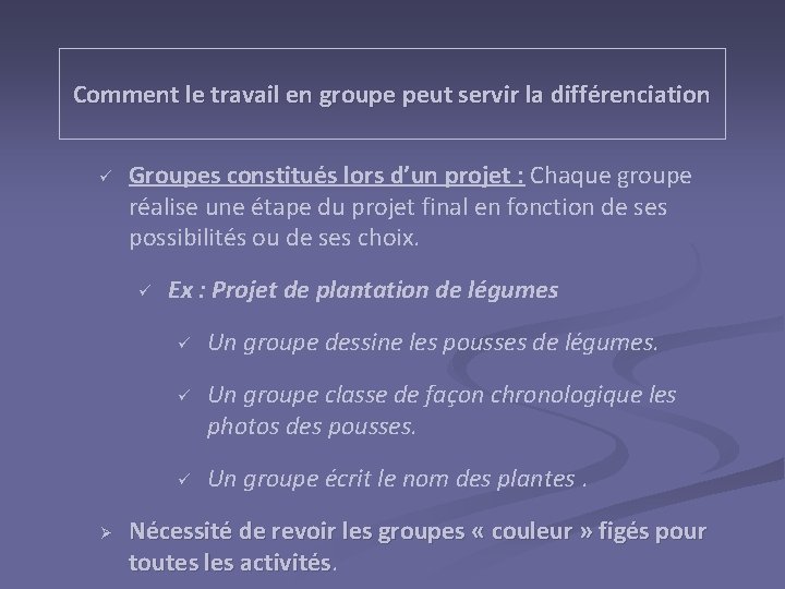 Comment le travail en groupe peut servir la différenciation ü Groupes constitués lors d’un