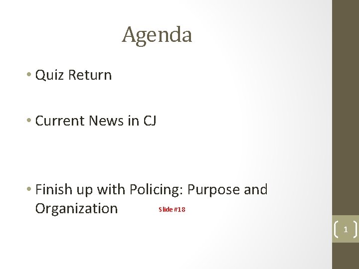 Agenda • Quiz Return • Current News in CJ • Finish up with Policing: