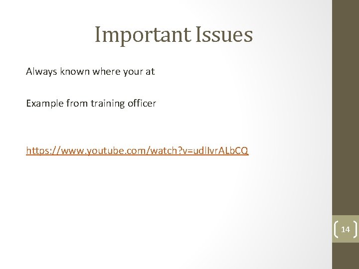 Important Issues Always known where your at Example from training officer https: //www. youtube.