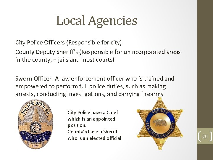 Local Agencies City Police Officers (Responsible for city) County Deputy Sheriff’s (Responsible for unincorporated