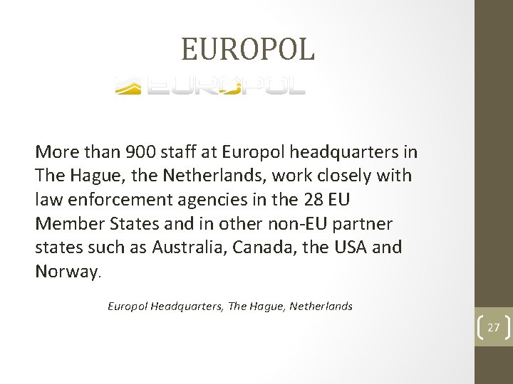 EUROPOL More than 900 staff at Europol headquarters in The Hague, the Netherlands, work
