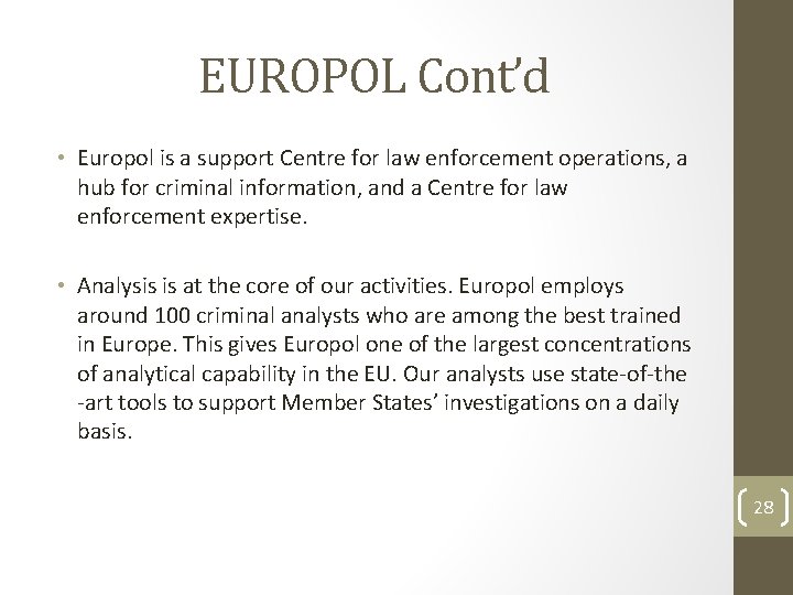 EUROPOL Cont’d • Europol is a support Centre for law enforcement operations, a hub