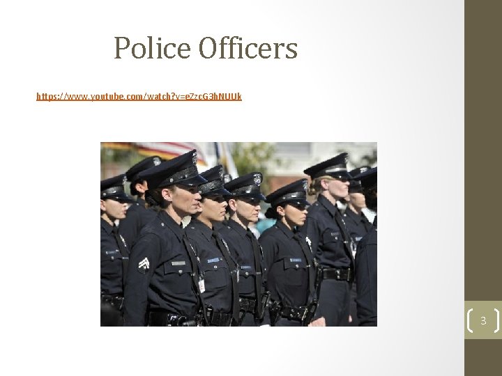 Police Officers https: //www. youtube. com/watch? v=e. Zzc. G 3 h. NUUk 3 
