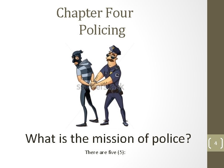 Chapter Four Policing What is the mission of police? There are five (5): 4