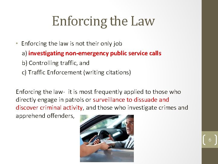 Enforcing the Law • Enforcing the law is not their only job a) investigating