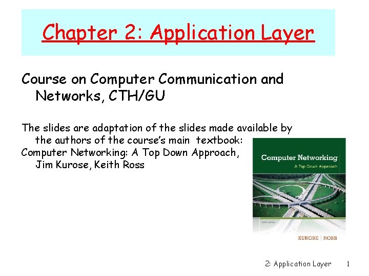 Chapter 2: Application Layer Course on Computer Communication and Networks, CTH/GU The slides are