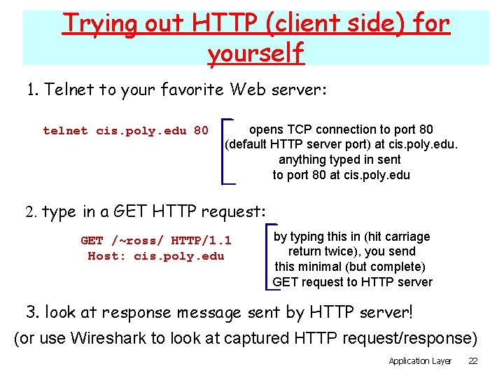 Trying out HTTP (client side) for yourself 1. Telnet to your favorite Web server: