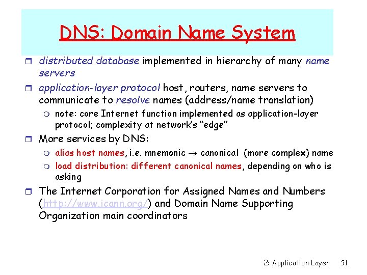 DNS: Domain Name System r distributed database implemented in hierarchy of many name servers