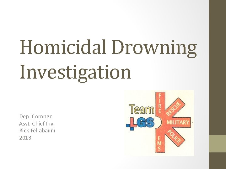 Homicidal Drowning Investigation Dep. Coroner Asst. Chief Inv. Rick Fellabaum 2013 