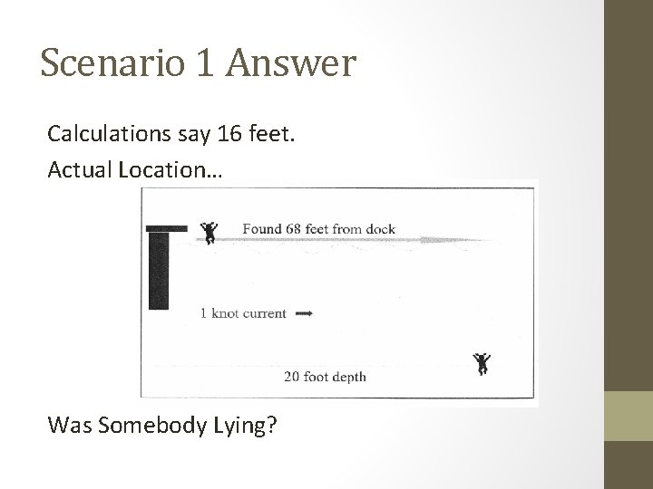 Scenario 1 Answer Calculations say 16 feet. Actual Location… Was Somebody Lying? 