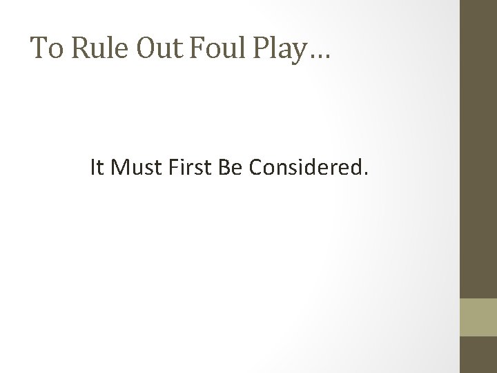 To Rule Out Foul Play… It Must First Be Considered. 