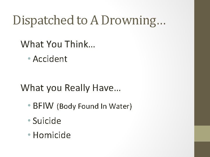 Dispatched to A Drowning… What You Think… • Accident What you Really Have… •