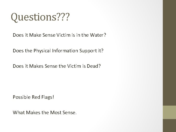 Questions? ? ? Does it Make Sense Victim is in the Water? Does the