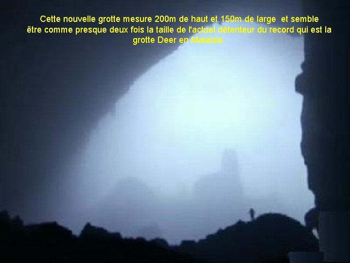 Cette nouvelle grotte mesure 200 m de haut et 150 m de large et