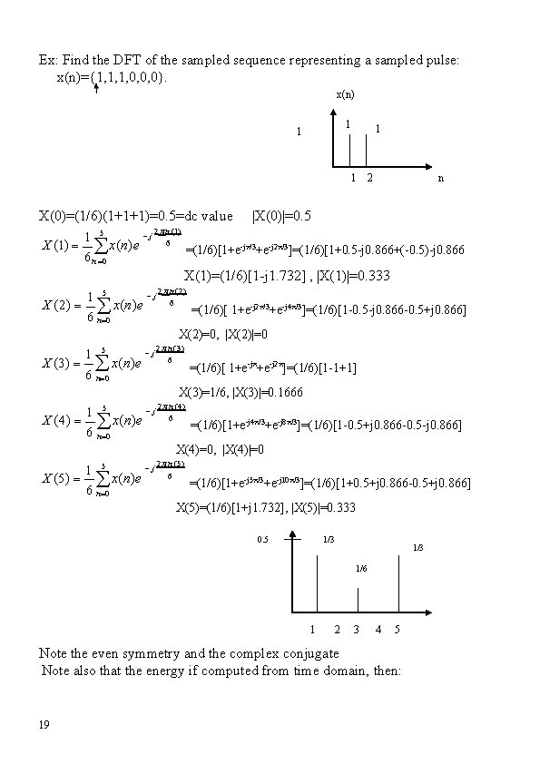 Ex: Find the DFT of the sampled sequence representing a sampled pulse: x(n)={1, 1,