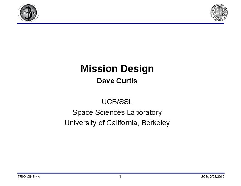 Mission Design Dave Curtis UCB/SSL Space Sciences Laboratory University of California, Berkeley TRIO-CINEMA 1