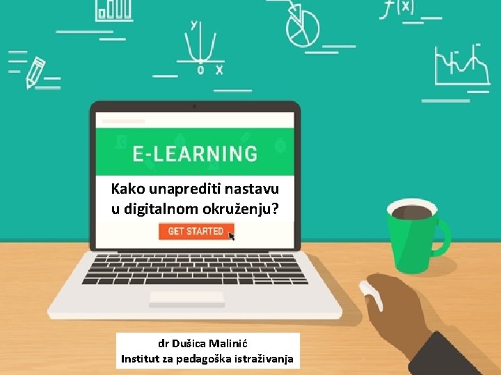 Kako unaprediti nastavu u digitalnom okruženju? dr Dušica Malinić Institut za pedagoška istraživanja 