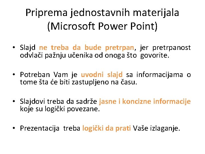 Priprema jednostavnih materijala (Microsoft Power Point) • Slajd ne treba da bude pretrpan, jer