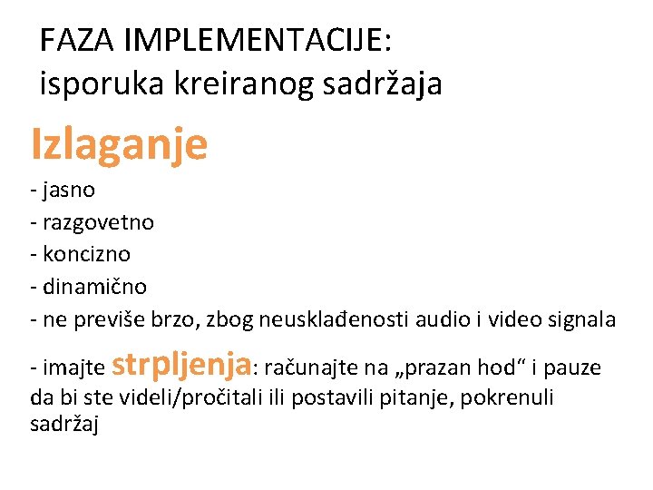 FAZA IMPLEMENTACIJE: isporuka kreiranog sadržaja Izlaganje - jasno - razgovetno - koncizno - dinamično