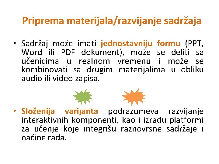 Priprema materijala/razvijanje sadržaja • Sadržaj može imati jednostavniju formu (PPT, Word ili PDF dokument),