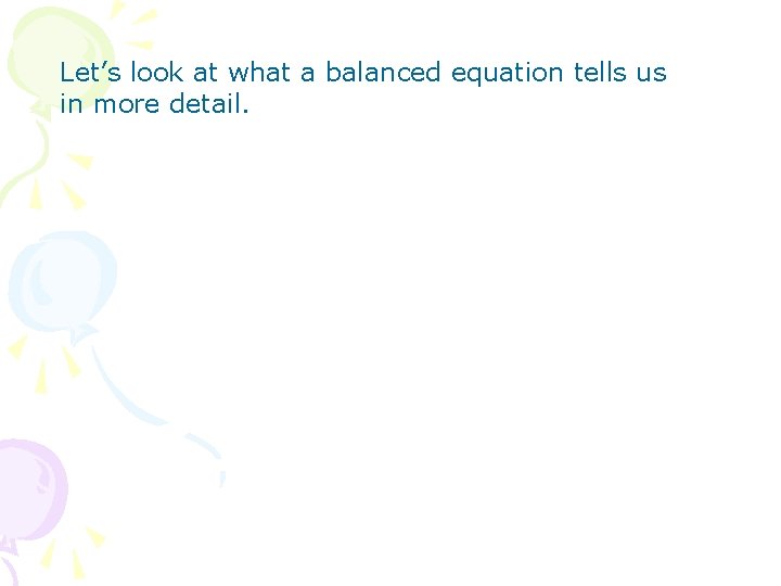 Let’s look at what a balanced equation tells us in more detail. 
