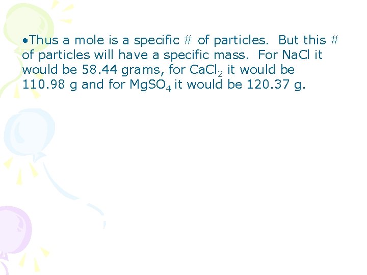  • Thus a mole is a specific # of particles. But this #