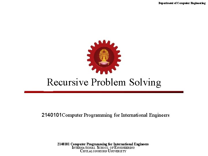 Department of Computer Engineering Recursive Problem Solving 2140101 Computer Programming for International Engineers 2140101