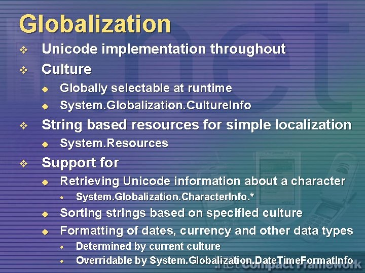 Globalization v v Unicode implementation throughout Culture u u v String based resources for
