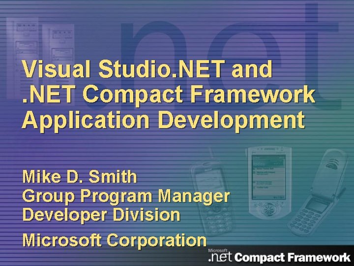 Visual Studio. NET and. NET Compact Framework Application Development Mike D. Smith Group Program