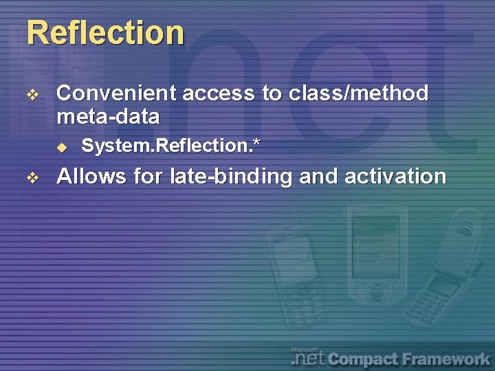 Reflection v Convenient access to class/method meta-data u v System. Reflection. * Allows for