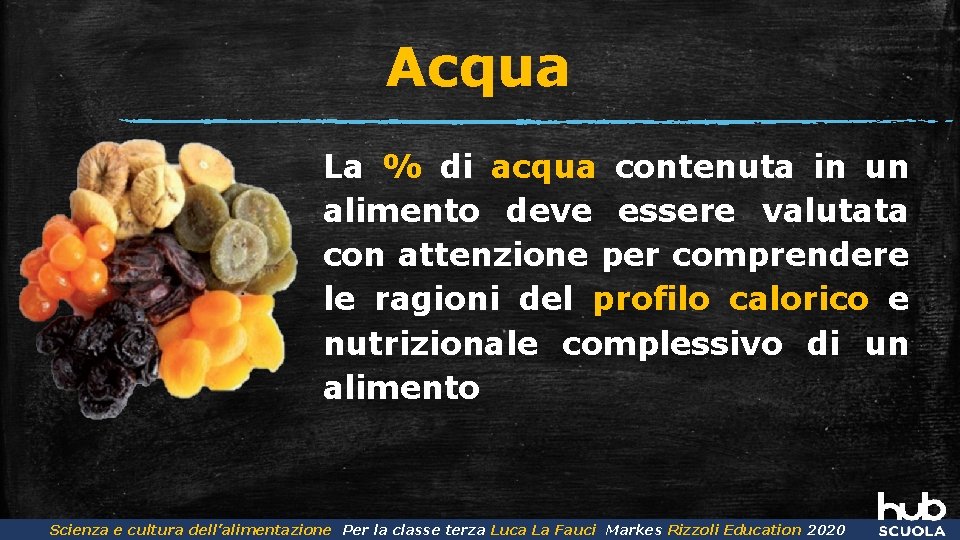 Acqua La % di acqua contenuta in un alimento deve essere valutata con attenzione