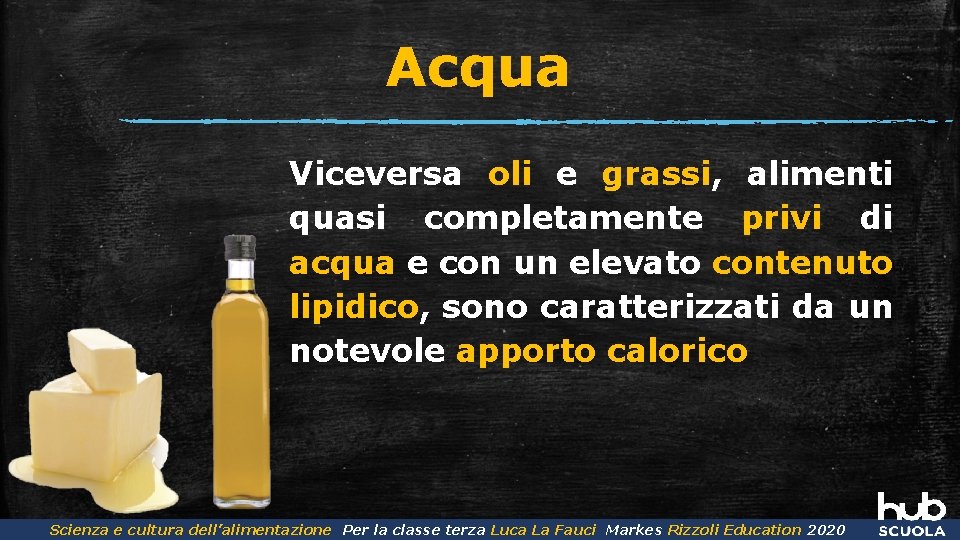 Acqua Viceversa oli e grassi, alimenti quasi completamente privi di acqua e con un