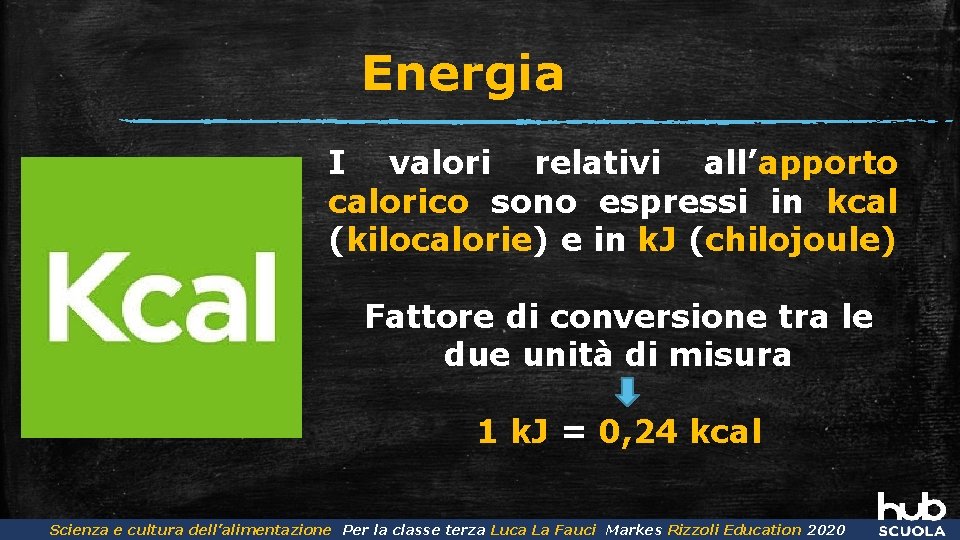 Energia I valori relativi all’apporto calorico sono espressi in kcal (kilocalorie) e in k.