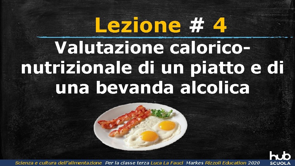 Lezione # 4 Valutazione caloriconutrizionale di un piatto e di una bevanda alcolica Scienza