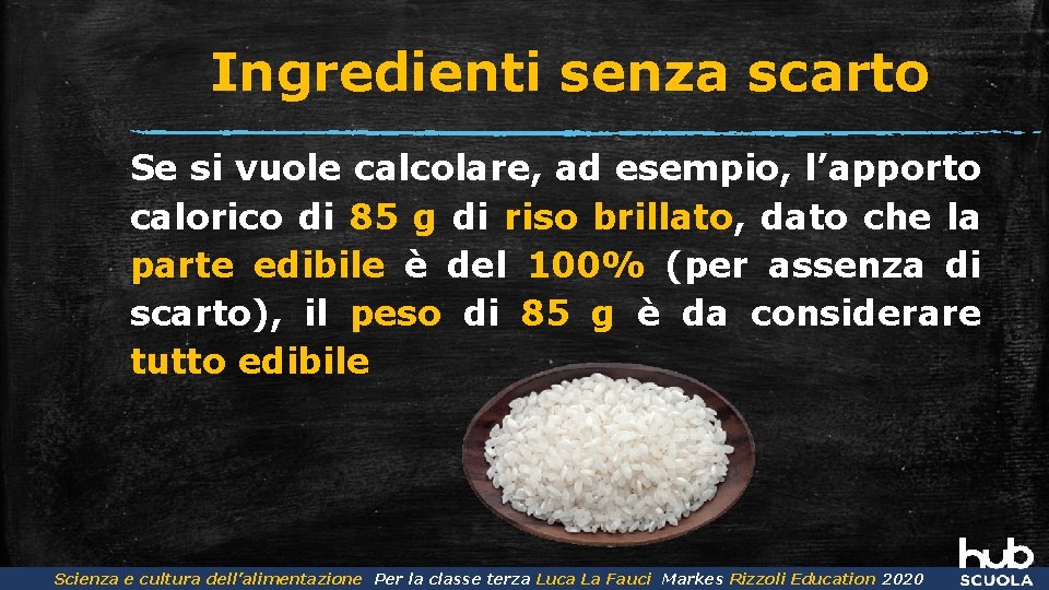 Ingredienti senza scarto Se si vuole calcolare, ad esempio, l’apporto calorico di 85 g