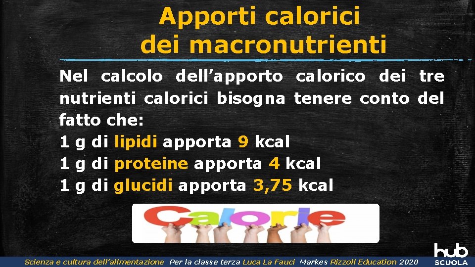 Apporti calorici dei macronutrienti Nel calcolo dell’apporto calorico dei tre nutrienti calorici bisogna tenere