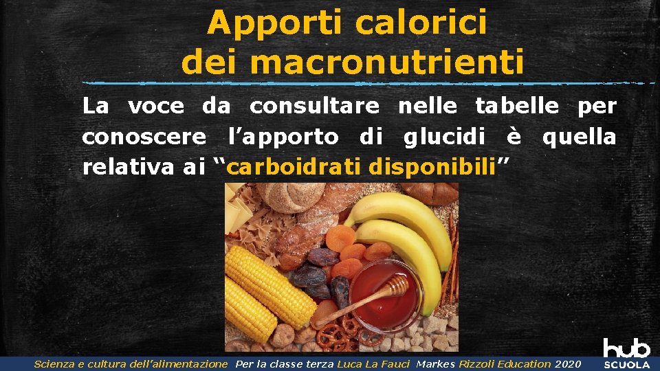 Apporti calorici dei macronutrienti La voce da consultare nelle tabelle per conoscere l’apporto di