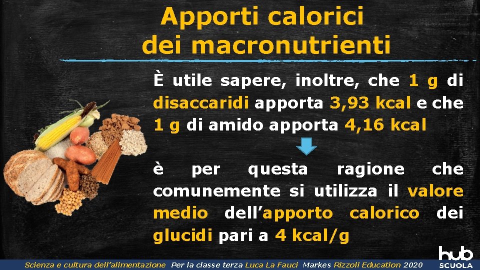 Apporti calorici dei macronutrienti È utile sapere, inoltre, che 1 g di disaccaridi apporta