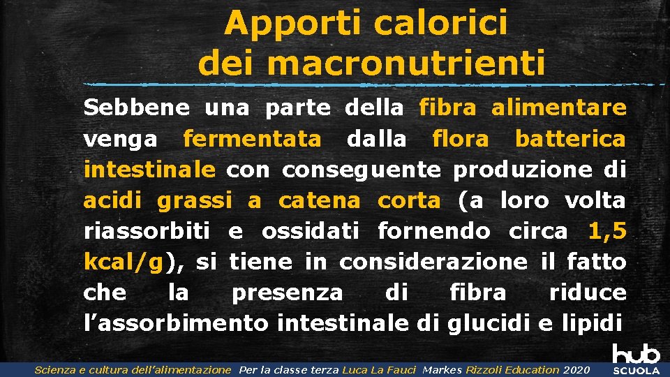 Apporti calorici dei macronutrienti Sebbene una parte della fibra alimentare venga fermentata dalla flora