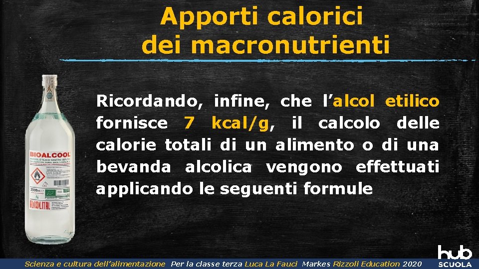 Apporti calorici dei macronutrienti Ricordando, infine, che l’alcol etilico fornisce 7 kcal/g, il calcolo