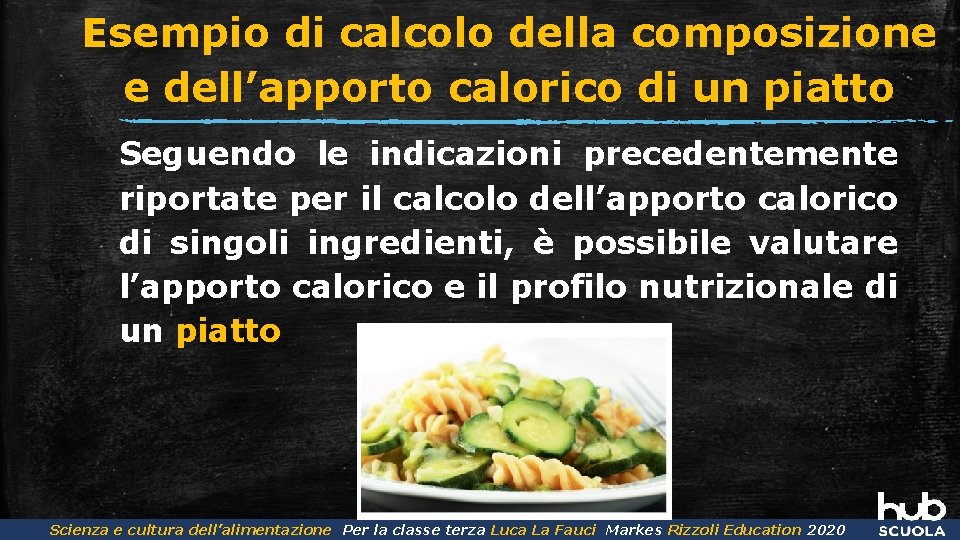 Esempio di calcolo della composizione e dell’apporto calorico di un piatto Seguendo le indicazioni