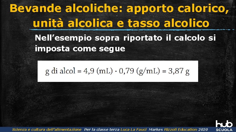 Bevande alcoliche: apporto calorico, unità alcolica e tasso alcolico Nell’esempio sopra riportato il calcolo