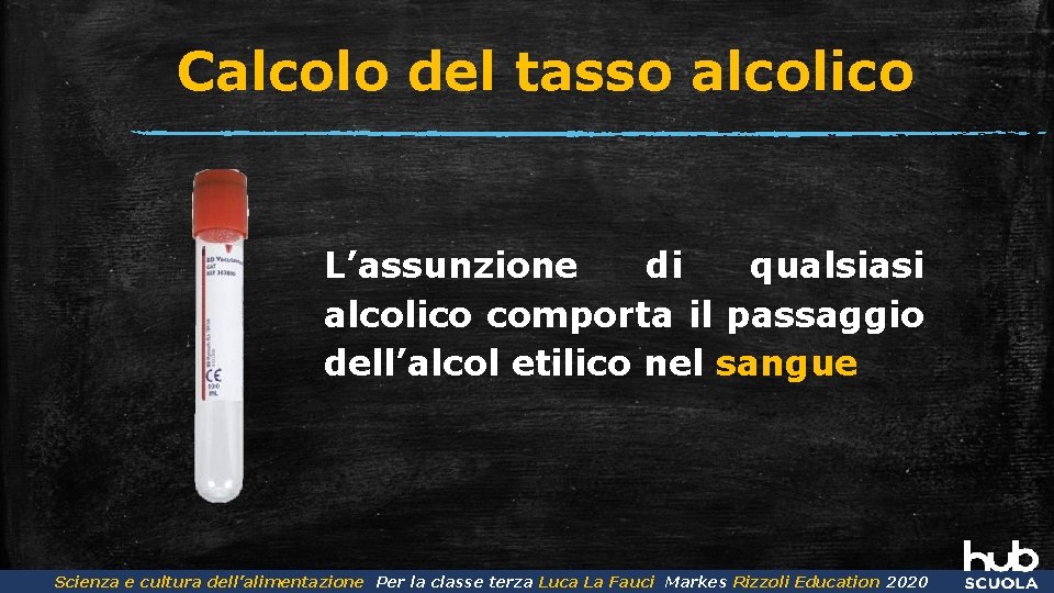 Calcolo del tasso alcolico L’assunzione di qualsiasi alcolico comporta il passaggio dell’alcol etilico nel